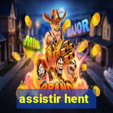 assistir hent